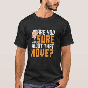 Are You Sure About That Move Chess Funny Chess T-Shirt