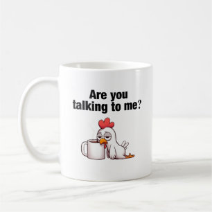 Are You Talking To Me? Funny Chicken Coffee Mug