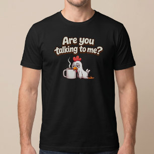 Are You Talking To Me? Funny Chicken Coffee T-Shirt