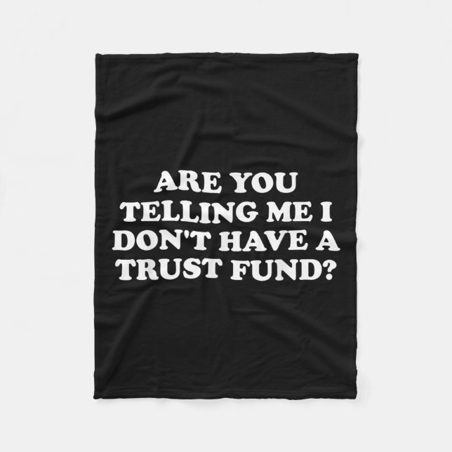 Are You Telling Me I Don't Have A Trust Fund_ Desi Fleece Blanket (Front)