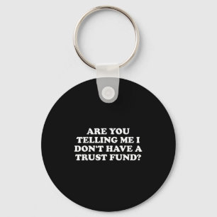 Are You Telling Me I Don't Have A Trust Fund_ Desi Key Ring