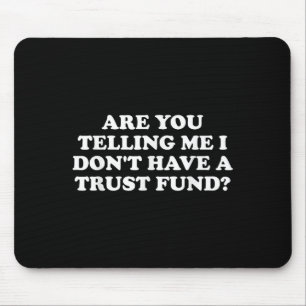 Are You Telling Me I Don't Have A Trust Fund_ Desi Mouse Mat