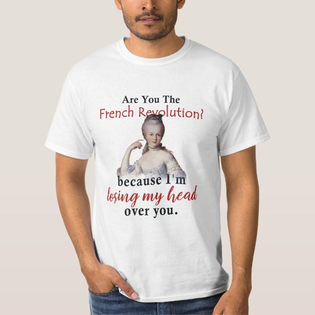 Are you the French Revolution - Marie Antionette T-Shirt (Front)