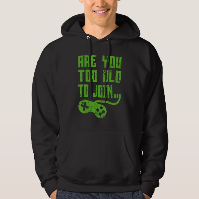 ARE YOU TOO OLD TO JOIN GAMING  GAMER GROUP HOODIE (Front)