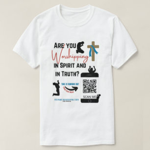 Are You Worshipping In Spirt and In Truth? T-Shirt