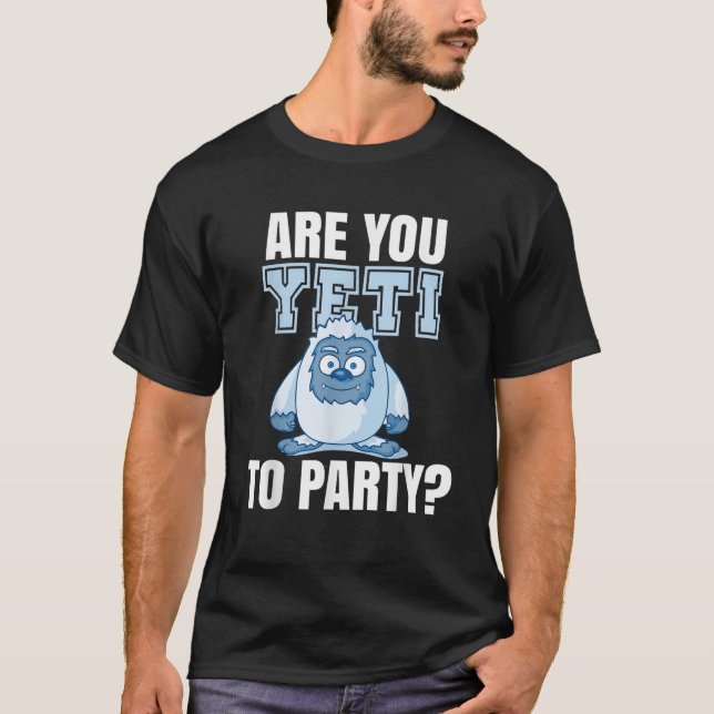 Are you Yeti to Party Logo Party Funny Fun Frase   T-Shirt (Front)