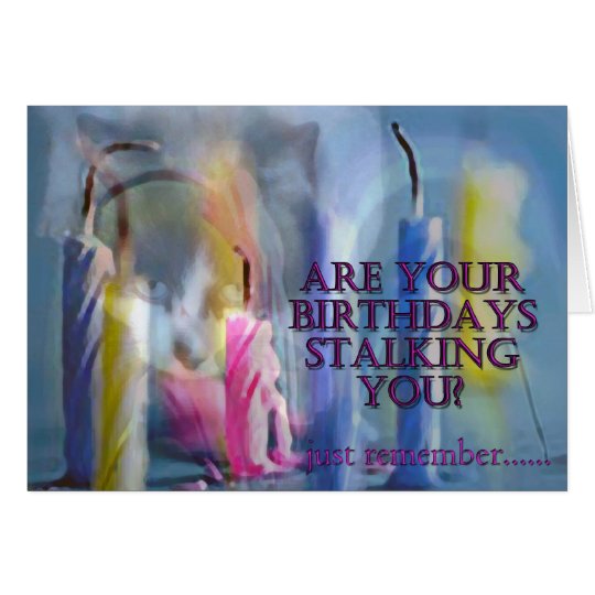 Are Your Birthdays Stalking You? Card