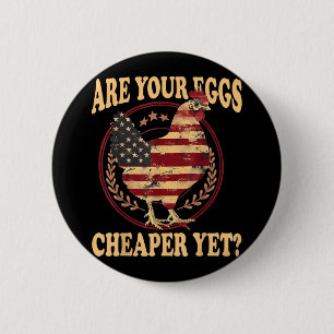 Are Your Eggs Cheaper Yet Funny Quote Saying Polit 6 Cm Round Badge