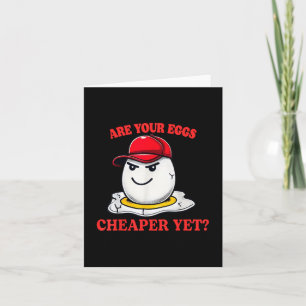 Are Your Eggs Cheaper Yet Funny Quote Saying Polit Card