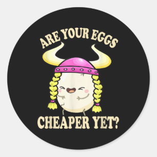Are Your Eggs Cheaper Yet Funny Quote Saying Polit Classic Round Sticker