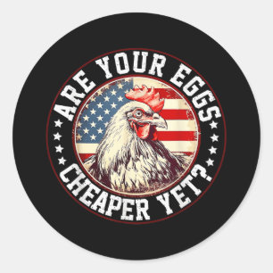 Are Your Eggs Cheaper Yet Funny Quote Saying Polit Classic Round Sticker