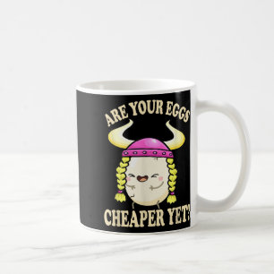 Are Your Eggs Cheaper Yet Funny Quote Saying Polit Coffee Mug