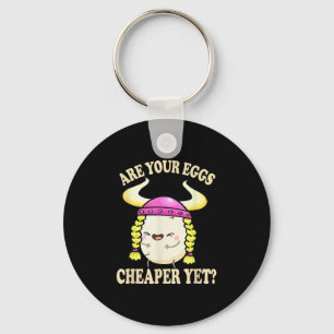 Are Your Eggs Cheaper Yet Funny Quote Saying Polit Key Ring