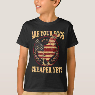 Are Your Eggs Cheaper Yet Funny Quote Saying Polit T-Shirt