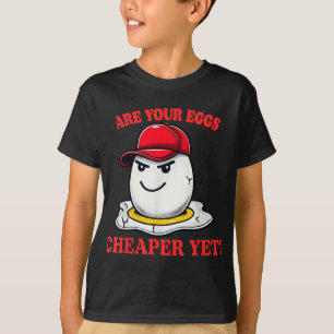 Are Your Eggs Cheaper Yet Funny Quote Saying Polit T-Shirt