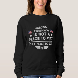 Arecibo Puerto Rico Place to stay USA Town Home Ci Sweatshirt