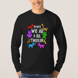 Aren't We All A Bit Twisted Professional Balloon T T-Shirt