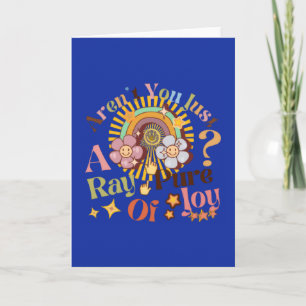 Aren't You Just A Ray Of Pure Joy Retro Saying Card