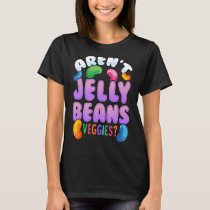 Arenu2019t Jelly Beans Veggies  Jelly Bean Foodie T-Shirt