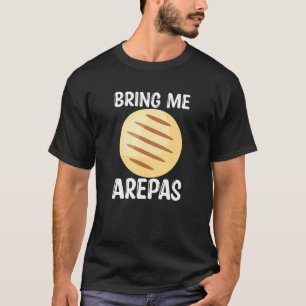 Arepas Quote Funny Colombian Venezuelan Food Arepa T-Shirt