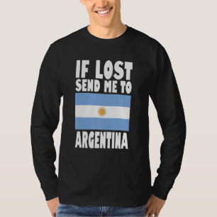 Argentina Flag Design If lost send me to Argentin T-Shirt