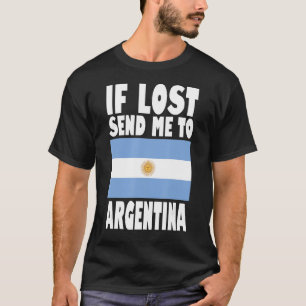 Argentina Flag Design If lost send me to Argentin T-Shirt