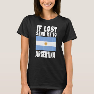 Argentina Flag Design If lost send me to Argentin T-Shirt