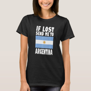 Argentina Flag Design If lost send me to Argentin T-Shirt