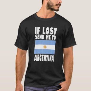 Argentina Flag Design If lost send me to Argentin T-Shirt
