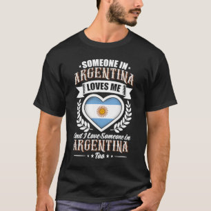 Argentina Heart Flag Someone in Argentina Loves Me T-Shirt