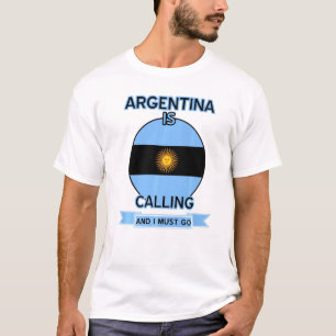 Argentina Is Calling And I Must Go Proud Argentine T-Shirt