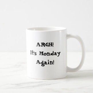 Argh! It's Monday again! I need more coffee Mug