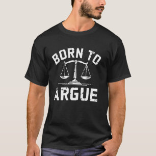 Arguing Attorney Lawyer Law Student Gift Born Argu T-Shirt