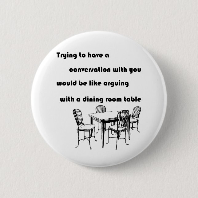 Arguing with a Dining Room Table 6 Cm Round Badge (Front)