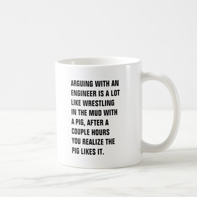 ARGUING WITH AN  ENGINEER IS A LOT  LIKE WRESTLING COFFEE MUG (Right)