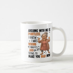 Arguing With Me Is Intless I Knew Was Wrong 10 Min Coffee Mug