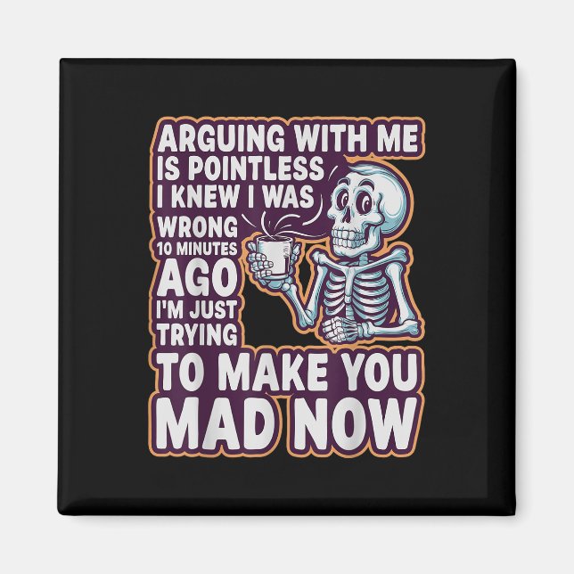Arguing With Me Is Pointless _ Funny Sarcastic Rel Magnet (Front)