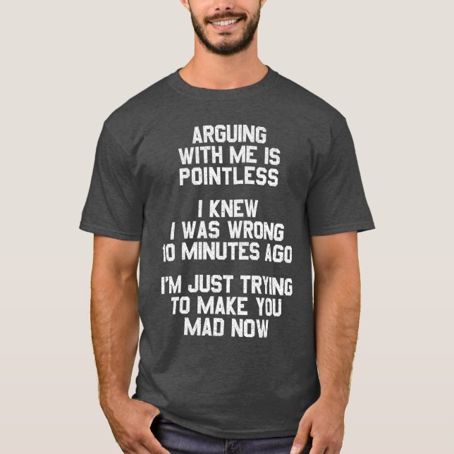 Arguing With Me Is Pointless Funny Saying gift T-Shirt (Front)