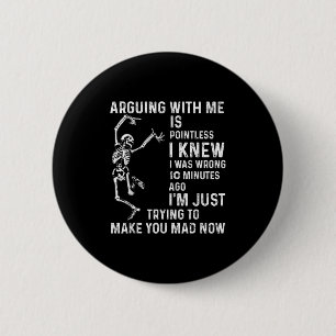 Arguing With Me Is Pointless I Knew I Was Wrong 10 6 Cm Round Badge