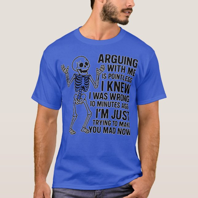 ARGUING WITH ME IS POINTLESS. I KNEW I WAS WRONG 1 T-Shirt (Front)