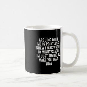 Arguing With Me Is Pointless I Knew I Was Wrong  Coffee Mug