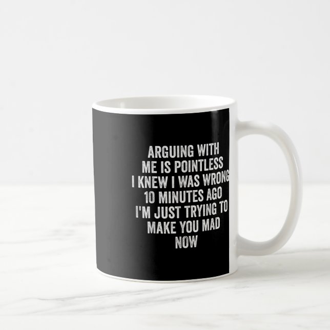 Arguing With Me Is Pointless I Knew I Was Wrong  Coffee Mug (Right)