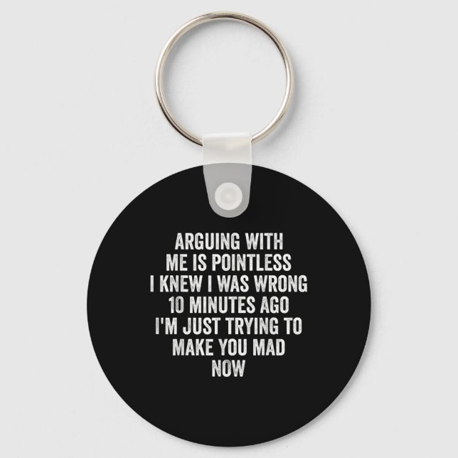 Arguing With Me Is Pointless I Knew I Was Wrong  Key Ring (Front)