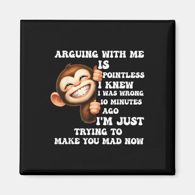 Arguing With Me Is Pointless I Knew I Was Wrong Mo Magnet (Front)