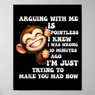 Arguing With Me Is Pointless I Knew I Was Wrong Mo Poster