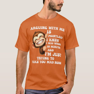 Arguing With Me Is Pointless I Knew I Was Wrong Mo T-Shirt