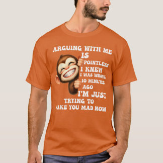 Arguing With Me Is Pointless I Knew I Was Wrong Mo T-Shirt