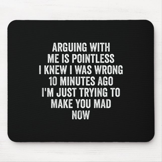 Arguing With Me Is Pointless I Knew I Was Wrong  Mouse Mat (Front)