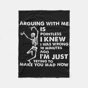 Arguing With Me Is Pointless I Knew I Was Wrong Sk Fleece Blanket