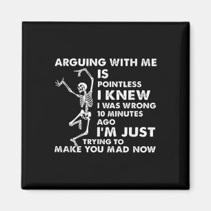 Arguing With Me Is Pointless I Knew I Was Wrong Sk Magnet